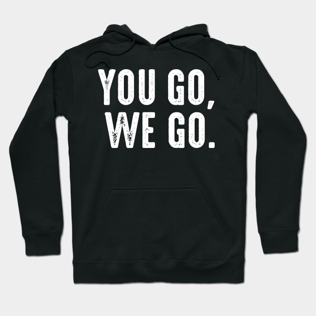 You Go We Go Hoodie by oskibunde